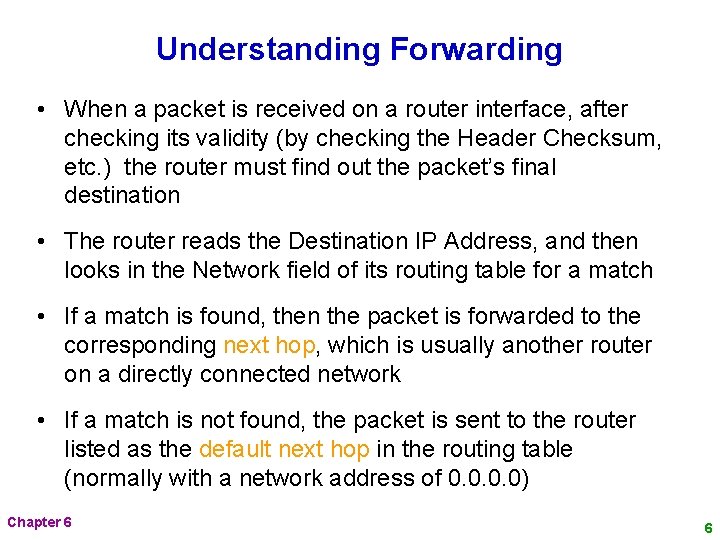 Understanding Forwarding • When a packet is received on a router interface, after checking