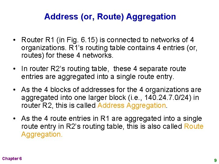 Address (or, Route) Aggregation • Router R 1 (in Fig. 6. 15) is connected