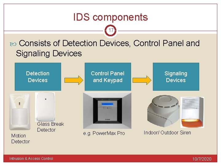 IDS components 17 Consists of Detection Devices, Control Panel and Signaling Devices Detection Devices