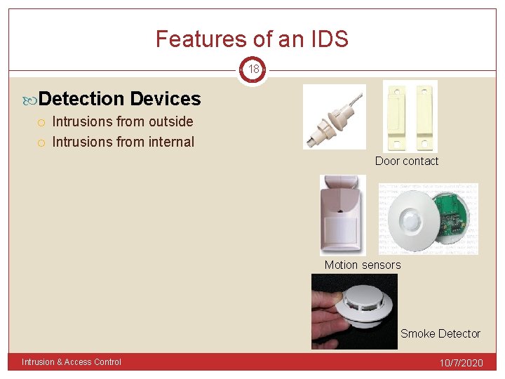 Features of an IDS 18 Detection Devices Intrusions from outside Intrusions from internal Door