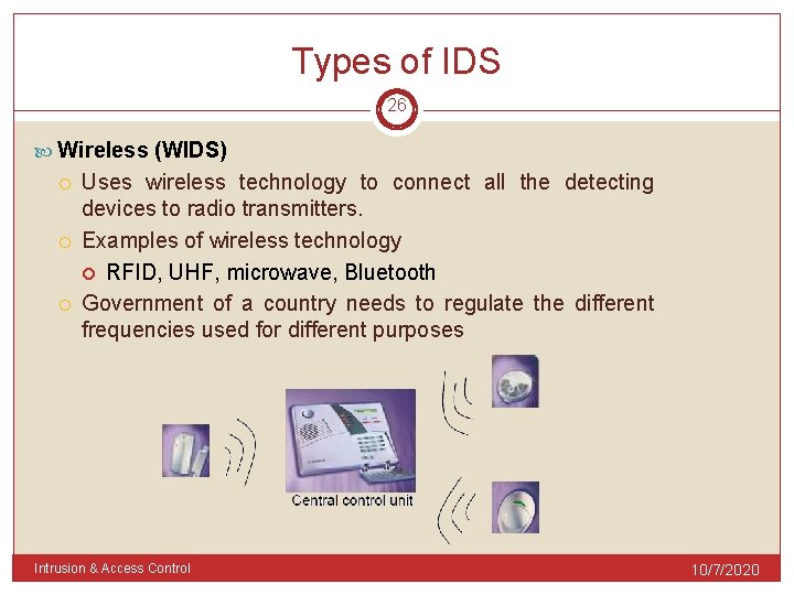 Types of IDS 26 Wireless (WIDS) Uses wireless technology to connect all the detecting