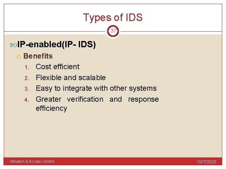 Types of IDS 37 IP-enabled(IP- IDS) Benefits 1. Cost efficient 2. Flexible and scalable