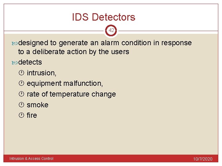 IDS Detectors 42 designed to generate an alarm condition in response to a deliberate