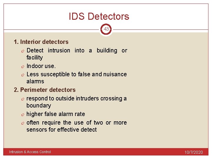 IDS Detectors 43 1. Interior detectors Detect intrusion into a building or facility Indoor