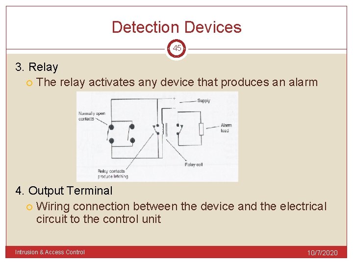 Detection Devices 45 3. Relay The relay activates any device that produces an alarm