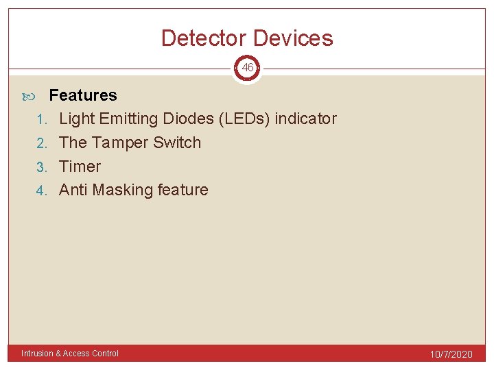 Detector Devices 46 Features Light Emitting Diodes (LEDs) indicator 2. The Tamper Switch 3.