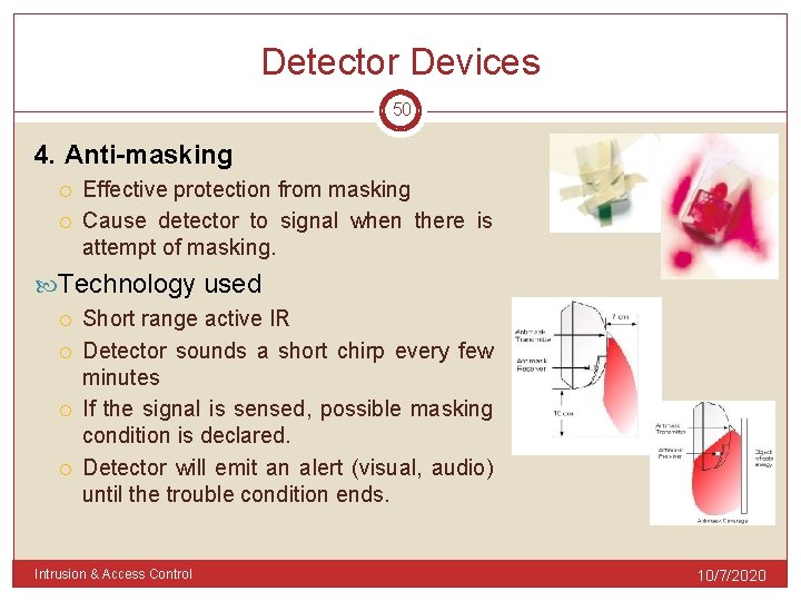 Detector Devices 50 4. Anti-masking Effective protection from masking Cause detector to signal when