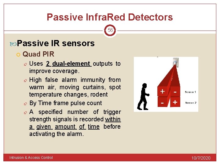 Passive Infra. Red Detectors 56 Passive IR sensors Quad PIR Uses 2 dual-element outputs