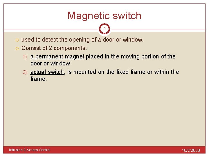 Magnetic switch 70 used to detect the opening of a door or window. Consist