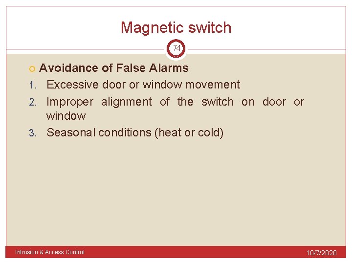 Magnetic switch 74 Avoidance of False Alarms 1. Excessive door or window movement 2.