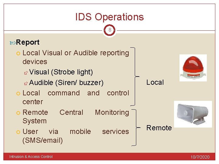 IDS Operations 8 Report Local Visual or Audible reporting devices Visual (Strobe light) Audible