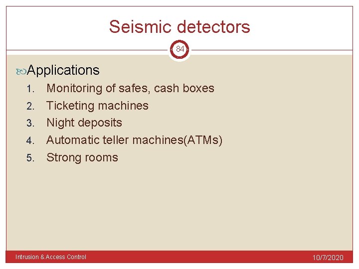 Seismic detectors 84 Applications 1. 2. 3. 4. 5. Monitoring of safes, cash boxes