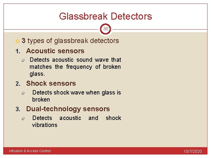 Glassbreak Detectors 88 3 types of glassbreak detectors 1. Acoustic sensors Detects acoustic sound