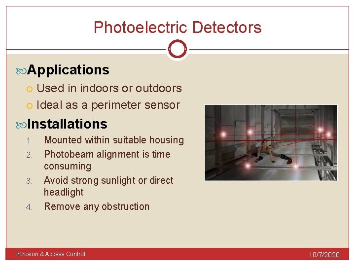 Photoelectric Detectors Applications Used in indoors or outdoors Ideal as a perimeter sensor Installations