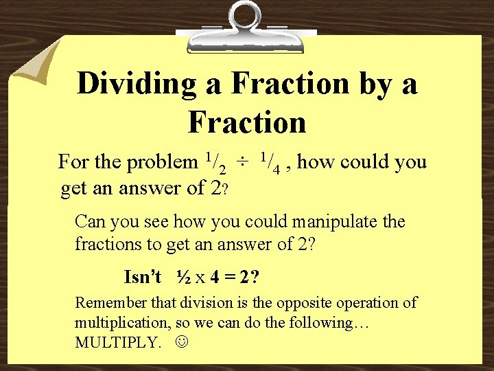 Dividing a Fraction by a Fraction For the problem 1/2 ÷ 1/4 , how