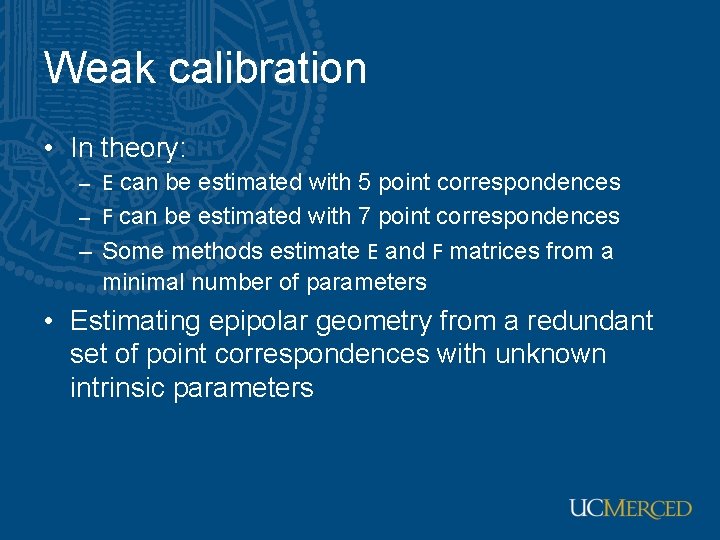 Weak calibration • In theory: – E can be estimated with 5 point correspondences