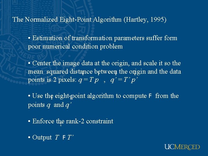 The Normalized Eight-Point Algorithm (Hartley, 1995) • Estimation of transformation parameters suffer form poor