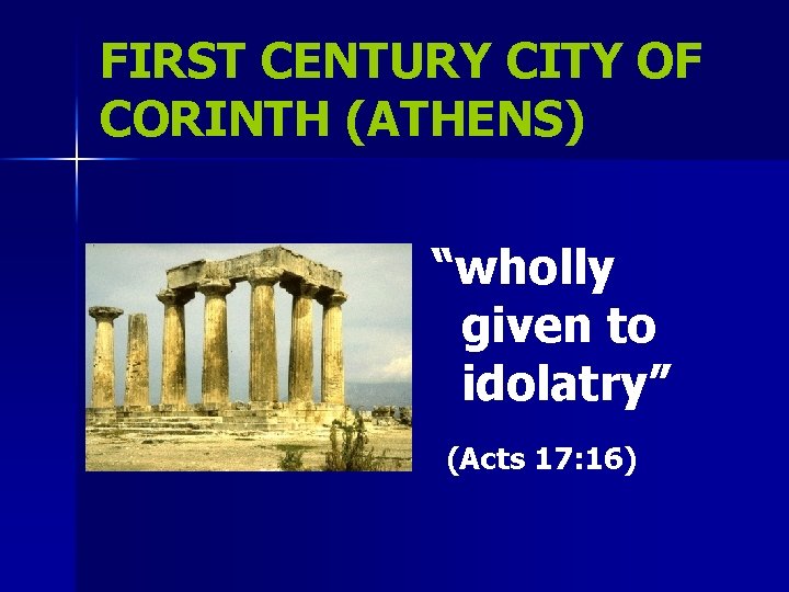 FIRST CENTURY CITY OF CORINTH (ATHENS) “wholly given to idolatry” (Acts 17: 16) FIRST CENTURY CITY OF CORINTH (ATHENS) “wholly given to idolatry” (Acts 17: 16)