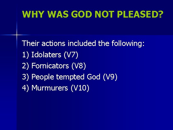 WHY WAS GOD NOT PLEASED? Their actions included the following: 1) Idolaters (V 7)