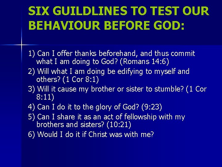 SIX GUILDLINES TO TEST OUR BEHAVIOUR BEFORE GOD: 1) Can I offer thanks beforehand, SIX GUILDLINES TO TEST OUR BEHAVIOUR BEFORE GOD: 1) Can I offer thanks beforehand,