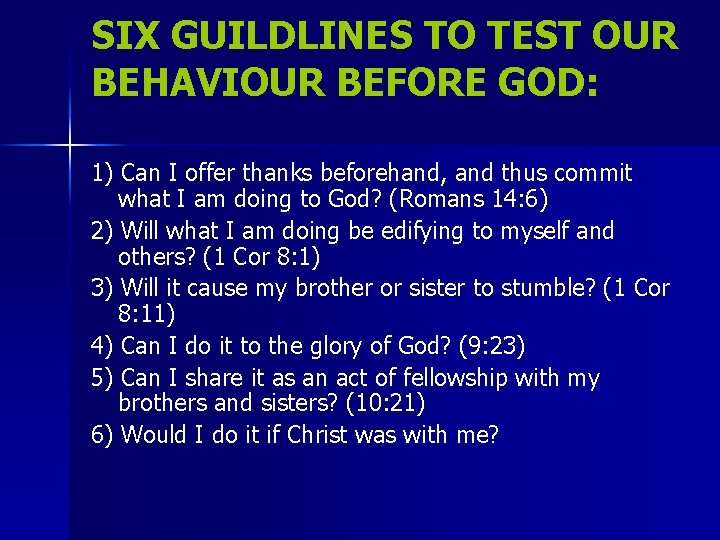 SIX GUILDLINES TO TEST OUR BEHAVIOUR BEFORE GOD: 1) Can I offer thanks beforehand,