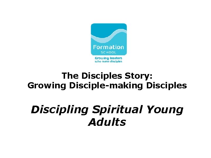 The Disciples Story: Growing Disciple-making Disciples Discipling Spiritual Young Adults 