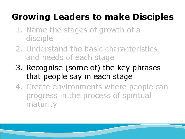 Growing Leaders to make Disciples 1. Name the stages of growth of a disciple