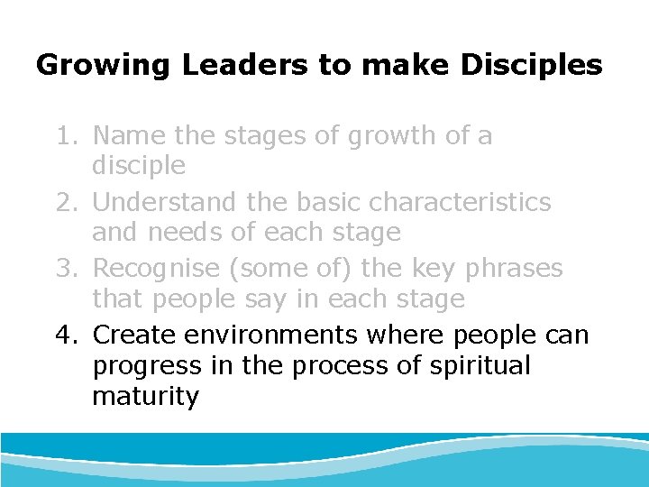 Growing Leaders to make Disciples 1. Name the stages of growth of a disciple