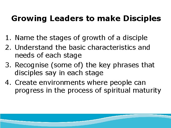 Growing Leaders to make Disciples 1. Name the stages of growth of a disciple