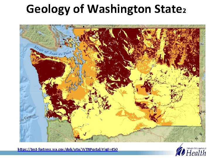 Geology of Washington State 2 https: //test-fortress. wa. gov/doh/wtn/WTNPortal/#!q 0=450 