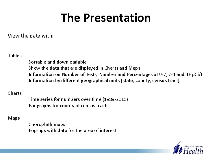 The Presentation View the data with: Tables Charts Maps Sortable and downloadable Show the