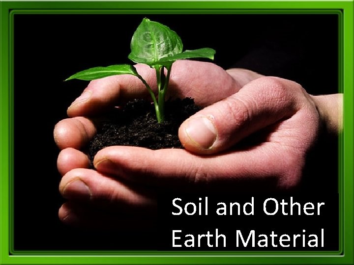 Soil and Other Earth Material 