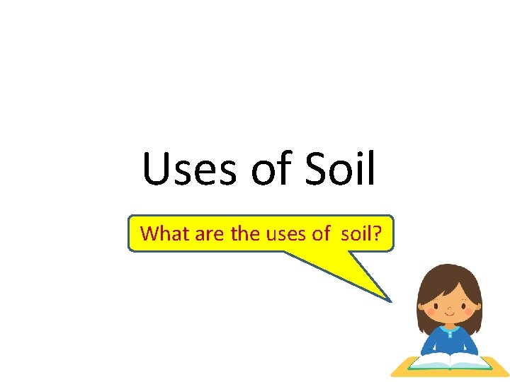 Uses of Soil What are the uses of soil? 