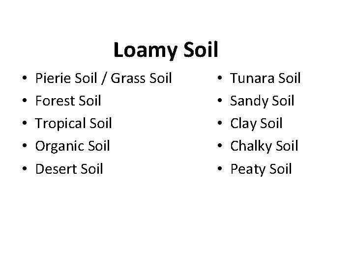 Loamy Soil • • • Pierie Soil / Grass Soil Forest Soil Tropical Soil Loamy Soil • • • Pierie Soil / Grass Soil Forest Soil Tropical Soil