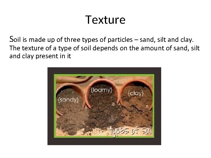 Texture Soil is made up of three types of particles – sand, silt and Texture Soil is made up of three types of particles – sand, silt and