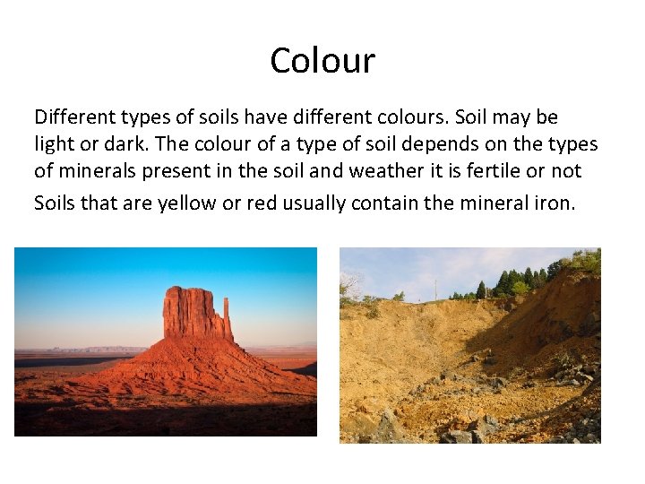 Colour Different types of soils have different colours. Soil may be light or dark.