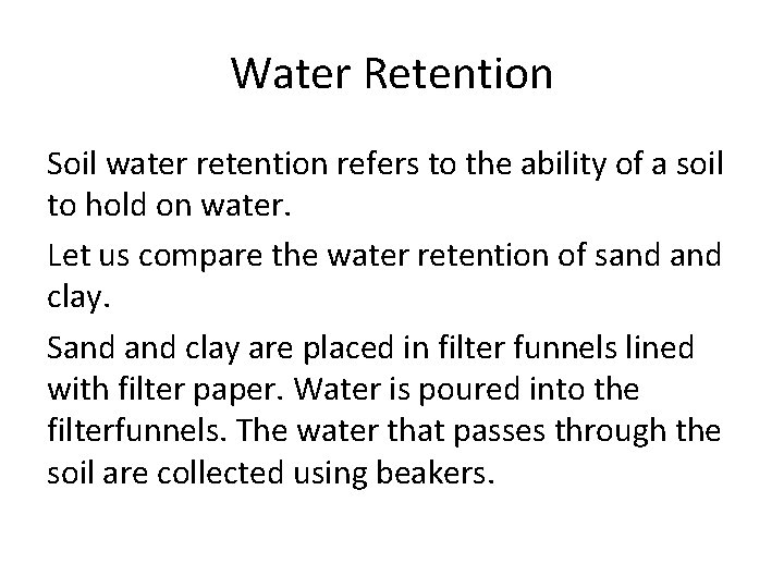 Water Retention Soil water retention refers to the ability of a soil to hold