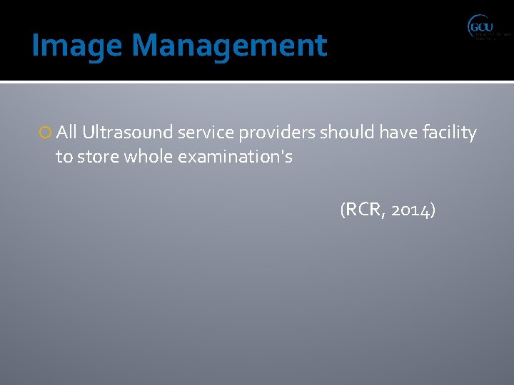 Image Management All Ultrasound service providers should have facility to store whole examination's (RCR,