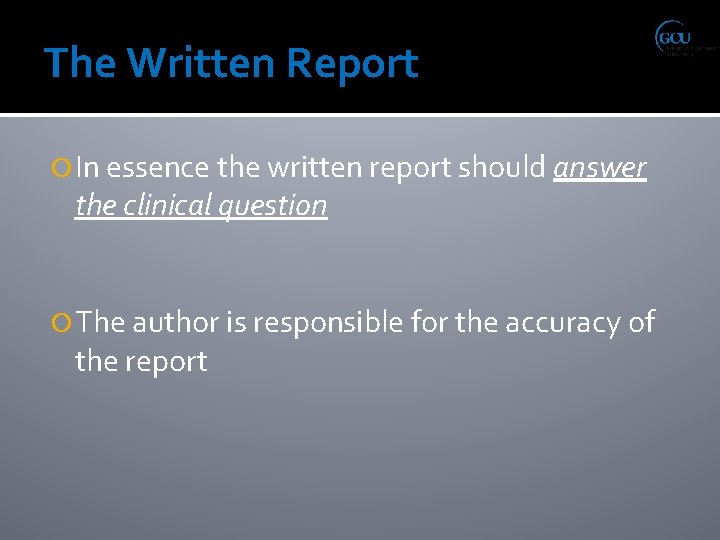 The Written Report In essence the written report should answer the clinical question The