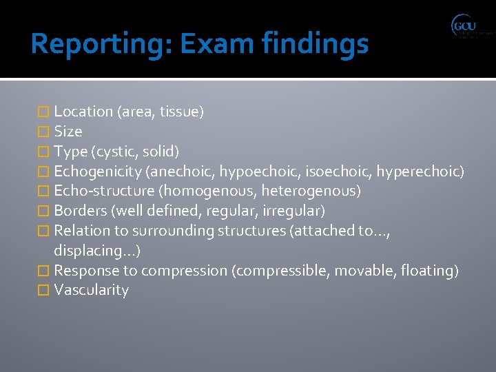 Reporting: Exam findings � Location (area, tissue) � Size � Type (cystic, solid) �