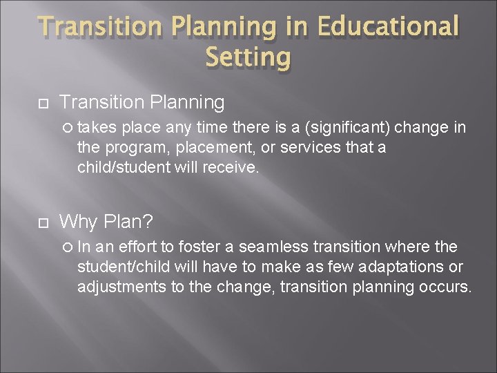 Transition Planning in Educational Setting Transition Planning takes place any time there is a