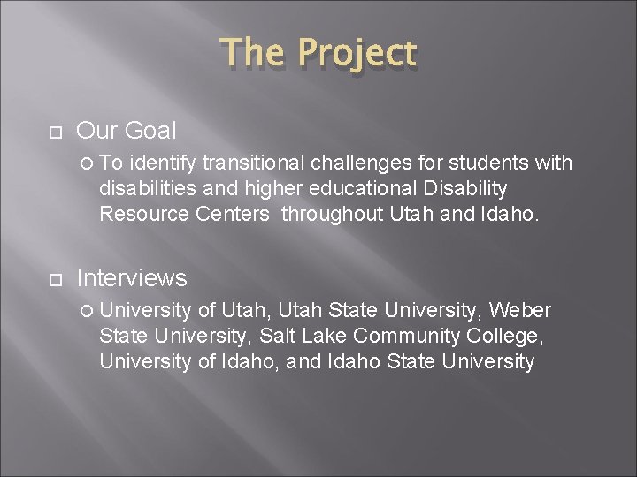The Project Our Goal To identify transitional challenges for students with disabilities and higher