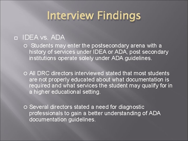 Interview Findings IDEA vs. ADA Students may enter the postsecondary arena with a history