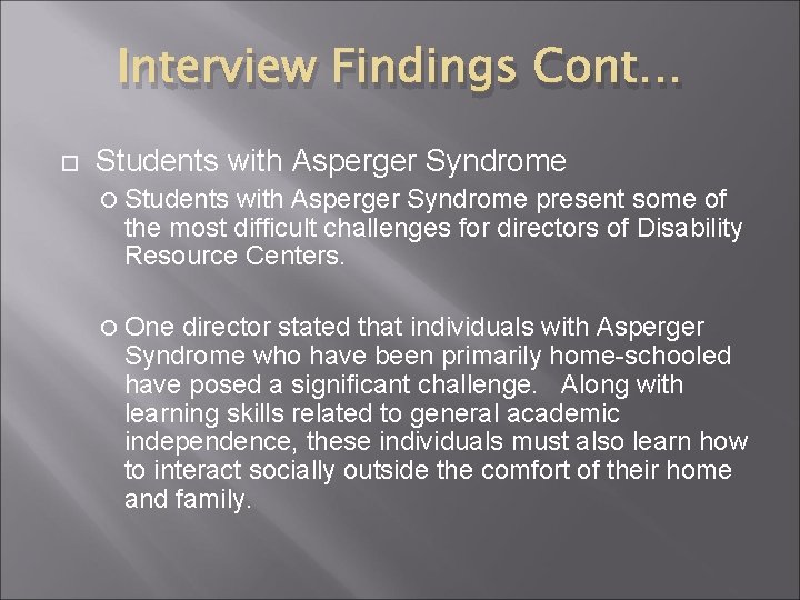 Interview Findings Cont… Students with Asperger Syndrome present some of the most difficult challenges