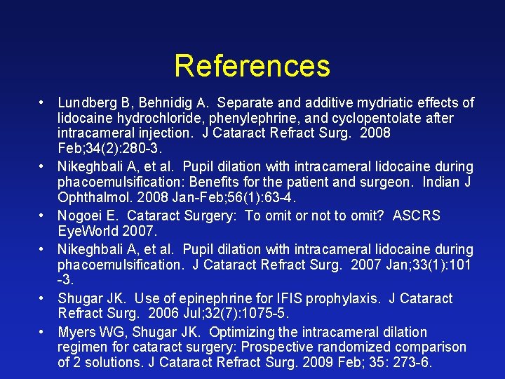 References • Lundberg B, Behnidig A. Separate and additive mydriatic effects of lidocaine hydrochloride,