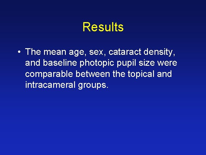 Results • The mean age, sex, cataract density, and baseline photopic pupil size were