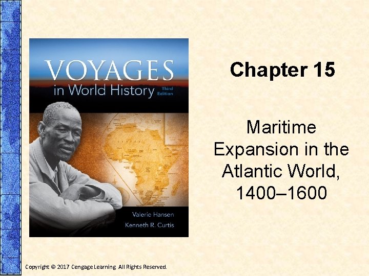 Chapter 15 Maritime Expansion in the Atlantic World, 1400– 1600 Copyright © 2017 Cengage