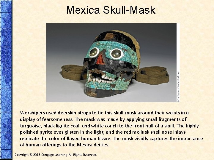 Mexica Skull-Mask Worshipers used deerskin straps to tie this skull-mask around their waists in