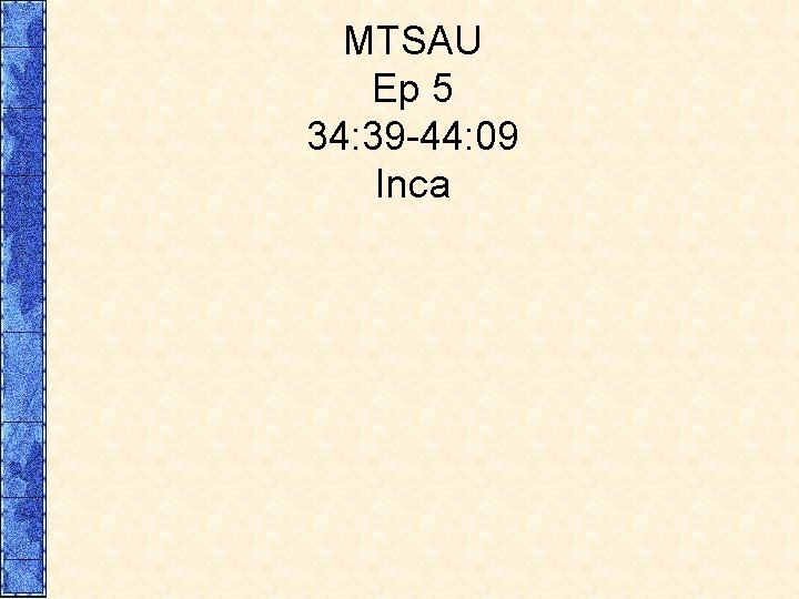 MTSAU Ep 5 34: 39 -44: 09 Inca 