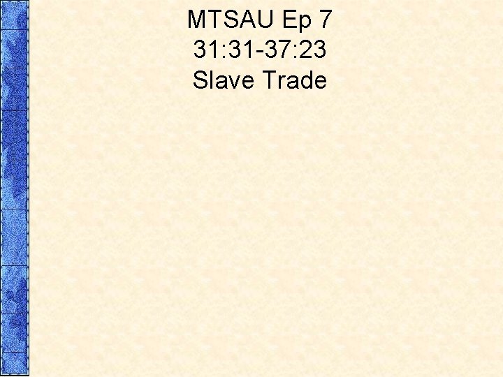 MTSAU Ep 7 31: 31 -37: 23 Slave Trade 